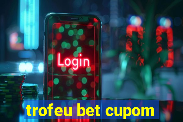 trofeu bet cupom